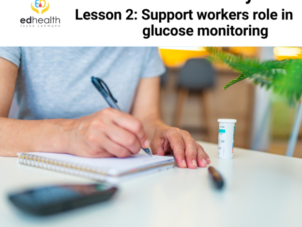 D4D Module 2: Glucose Monitoring                                  Lesson 2 - Role of support workers in glucose monitoring